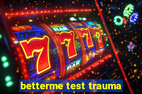 betterme test trauma